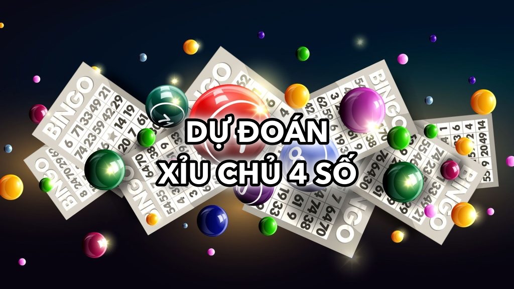 Dự Đoán Xỉu Chủ 4 Số: Bí Quyết và Phương Pháp Hiệu Quả