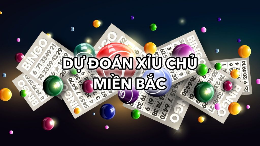 Dự Đoán Xỉu Chủ Miền Bắc và Chiến Lược Hiệu Quả 