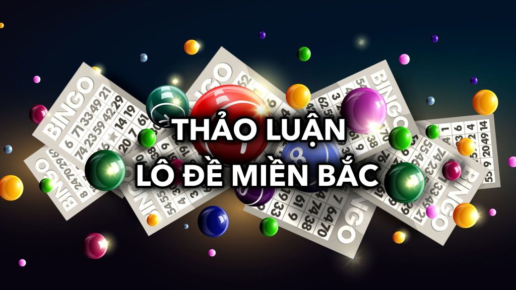 Thảo Luận Lô Đề Miền Bắc: Hướng Dẫn Chơi Hiệu Quả